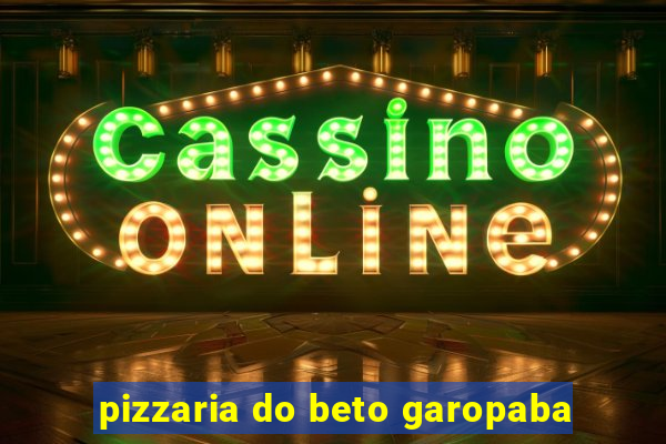 pizzaria do beto garopaba